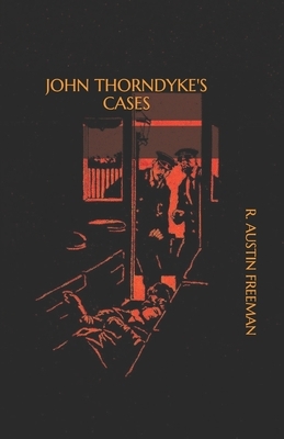 John Thorndyke's Cases by R. Austin Freeman