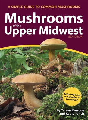 Mushrooms of the Upper Midwest: A Simple Guide to Common Mushrooms by Teresa Marrone, Kathy Yerich