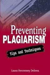 Preventing Plagiarism: Tips and Techniques by Laura Hennessey DeSena