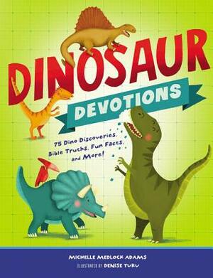 Dinosaur Devotions: 75 Dino Discoveries, Bible Truths, Fun Facts, and More! by Michelle Medlock Adams