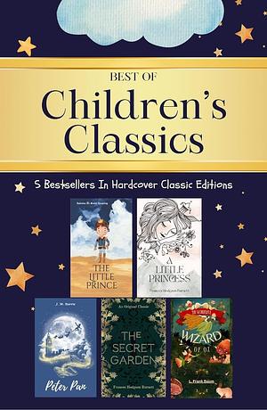 Best of Children s Classics by Frances Hodgson Burnett, L. Frank Baum, Antoine de Saint-Exupéry, J.M. Barrie
