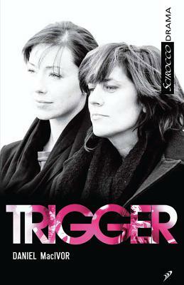 Trigger by Daniel MacIvor