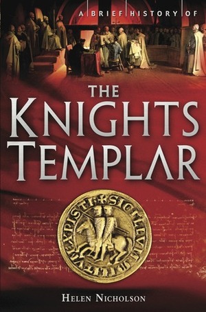 A Brief History of the Knights Templar by Helen J. Nicholson