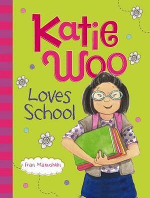 Katie Woo Loves School by Fran Manushkin, Tammie Lyon