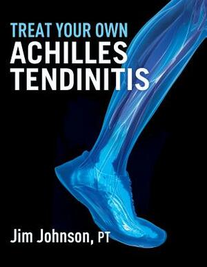 Treat Your Own Achilles Tendinitis by Jim Johnson