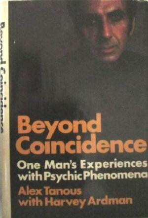 Beyond Coincidence: One Man's Experiences with Psychic Phenomena by Harvey Ardman, Alex Tanous