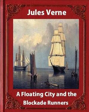 A Floating City and the Blockade Runners, by Jules Verne (illustrated) by Jules Verne
