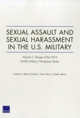 Sexual Assault and Sexual Harassment in the U.S. Military: Design of the 2014 Rand Military Workplace Study by Terry L. Schell, Andrew R. Morral, Kristie L. Gore