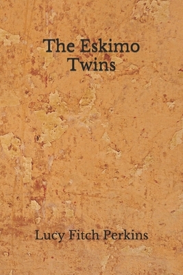The Eskimo Twins: (Aberdeen Classics Collection) by Lucy Fitch Perkins