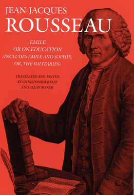 Emile: Or on Education (Includes Emile and Sophie, or the Solitaries) by Jean-Jacques Rousseau