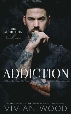 Addiction: Addiction Duet Book 1 by Vivian Wood