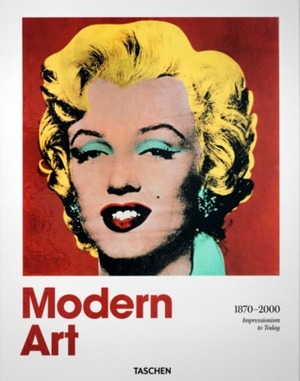 Modern Art 1870-2000: Impressionism to Today by Hans Werner Holzwarth