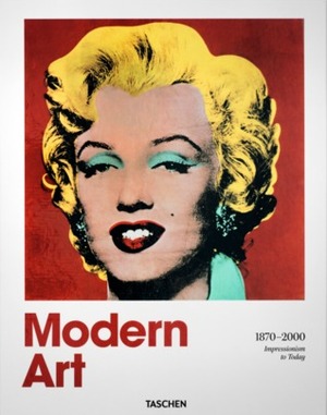 Modern Art 1870-2000: Impressionism to Today by Hans Werner Holzwarth