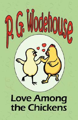Love Among the Chickens - From the Manor Wodehouse Collection, a selection from the early works of P. G. Wodehouse by P.G. Wodehouse