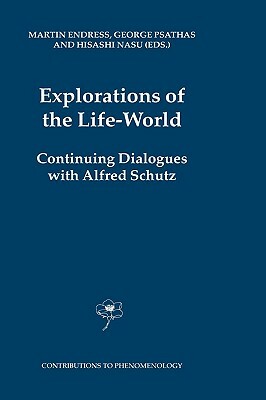 Explorations of the Life-World: Continuing Dialogues with Alfred Schutz by 