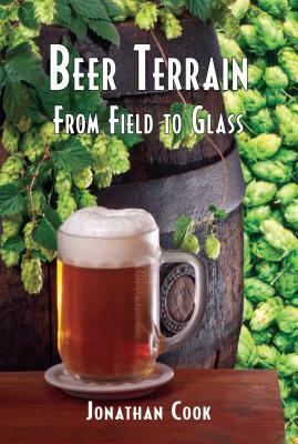 Beer Terrain: From Field to Glass by Jonathan Cook