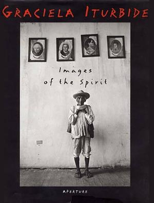 Images of the Spirit by Alfredo López Austin, Graciela Iturbide