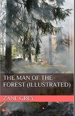 The Man of the Forest Illustrated by Zane Grey