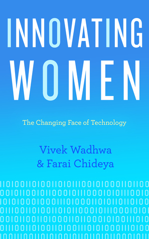 Innovating Women:The Changing Face of Technology by Vivek Wadhwa, Farai Chideya