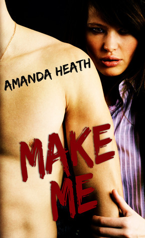 Make Me by Amanda Heath