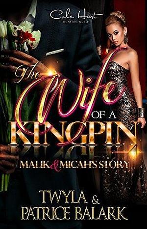 The Wife of a Kingpin: Malik & Micah's Story by Twyla T., Twyla T., Patrice Balark