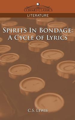 Spirits in Bondage: A Cycle of Lyrics by C.S. Lewis