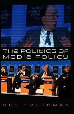 The Politics of Media Policy by Des Freedman