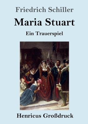 Maria Stuart (Großdruck): Ein Trauerspiel by Friedrich Schiller