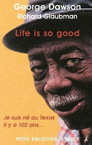 Life is so good: je suis né au Texas il y a 102 ans by Richard Glaubman, George Dawson