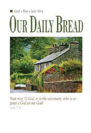 Our Daily Bread - April / May / June 2014 Enhanced Edition by Our Daily Bread Ministries