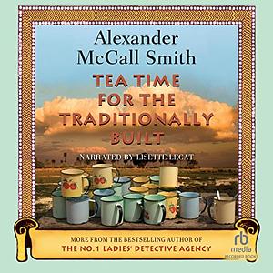 Tea Time for the Traditionally Built by Alexander McCall Smith