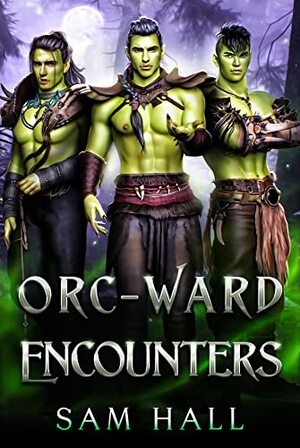 Orc-ward Encounters by Sam Hall