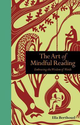 The Art of Mindful Reading: Embracing the Wisdom of Words by Ella Berthoud