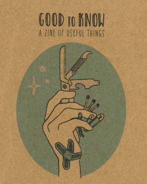 Good to Know: a Zine of Useful Things by Isabella Rotman