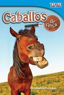 Caballos de Cerca (Horses Up Close) (Spanish Version) (Early Fluent) by Christopher Blazeman