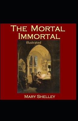 The Mortal Immortal Illustrated by Mary Shelley