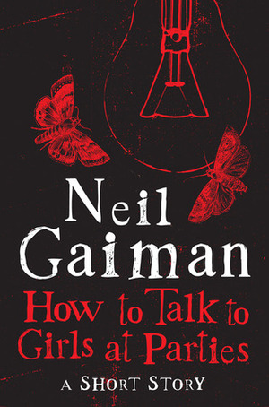 How to Talk to Girls at Parties: A Short Story by Neil Gaiman