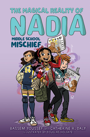The Magical Reality of Nadia: Middle School Mischief by Bassem Youssef, Catherine R. Daly