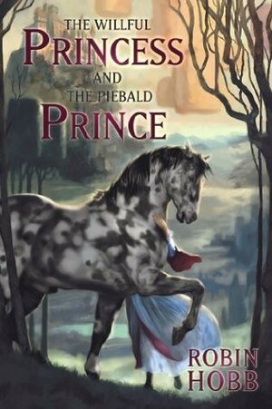 The Willful Princess and the Piebald Prince by Robin Hobb