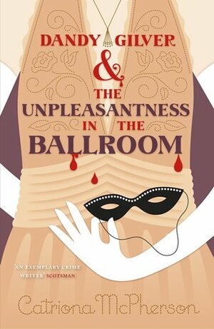 Dandy Gilver and the Unpleasantness in the Ballroom by Catriona McPherson
