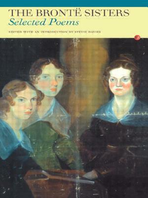 The Bronte Sisters: Selected Poems by Charlotte Brontë, Emily Brontë, Anne Brontë