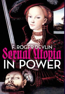 Sexual Utopia in Power by F. Roger Devlin, Anthony M. Ludovici