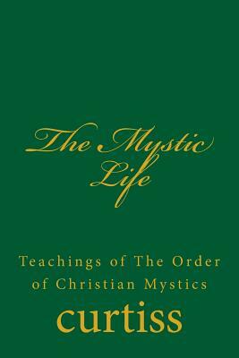 The Mystic Life by Frank Homer Curtiss, Harriette Augusta Curtiss