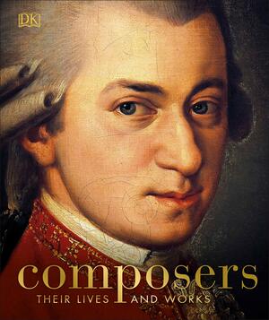 Composers: Their Lives and Works by D.K. Publishing