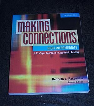 Making Connections High Intermediate Student's Book: A Strategic Approach to Academic Reading and Vocabulary by Kenneth J. Pakenham