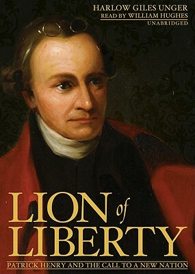 Lion of Liberty: Patrick Henry and the Call to a New Nation by Harlow Giles Unger