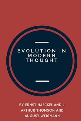 Evolution in Modern Thought by J. Arthur Thomson, August Weismann, Ernst Haeckel