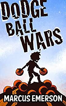 Dodge Ball Wars by Noah Child, Nathaniel Walker, Marcus Emerson