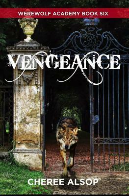 Werewolf Academy Book 6: Vengeance by Cheree Alsop