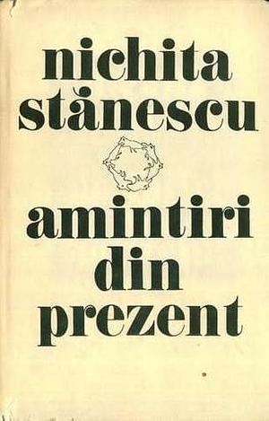 Amintiri din prezent by Nichita Stănescu